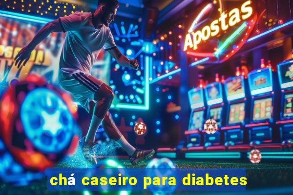 chá caseiro para diabetes