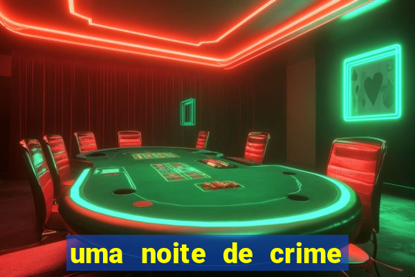 uma noite de crime dublado drive