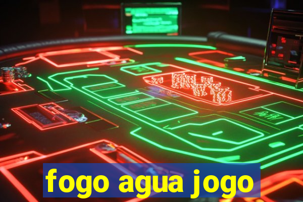 fogo agua jogo