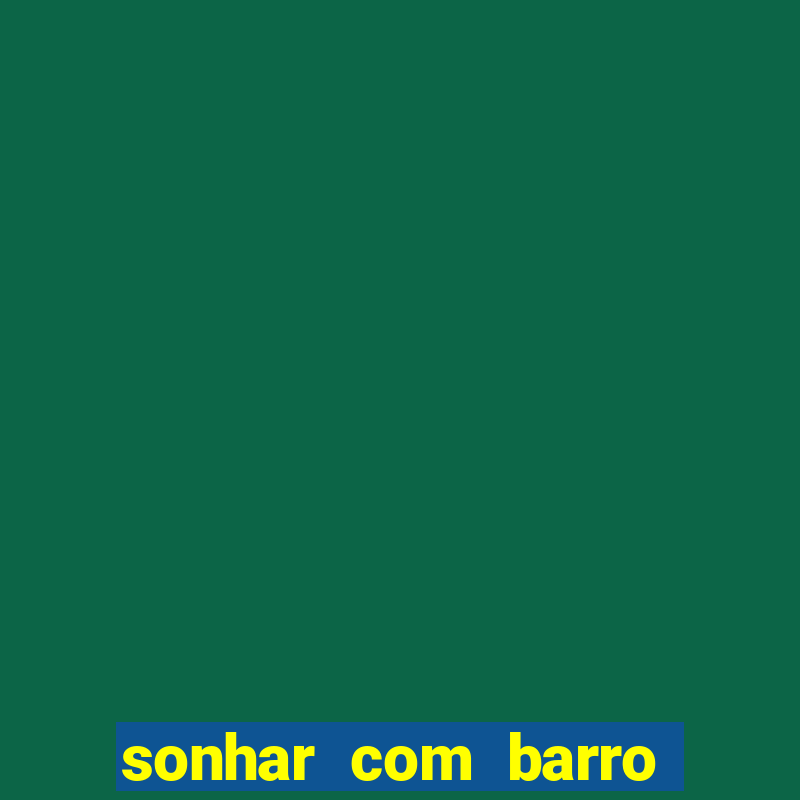 sonhar com barro jogo do bicho