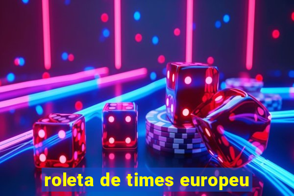 roleta de times europeu