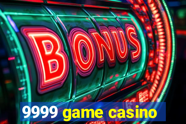 9999 game casino