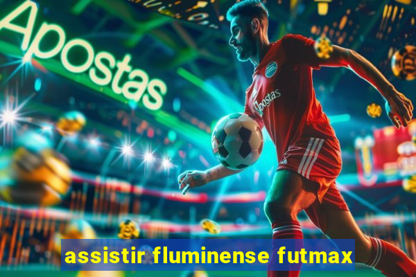 assistir fluminense futmax