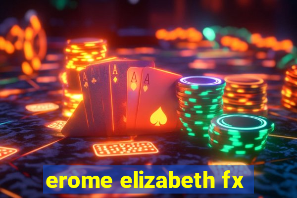 erome elizabeth fx