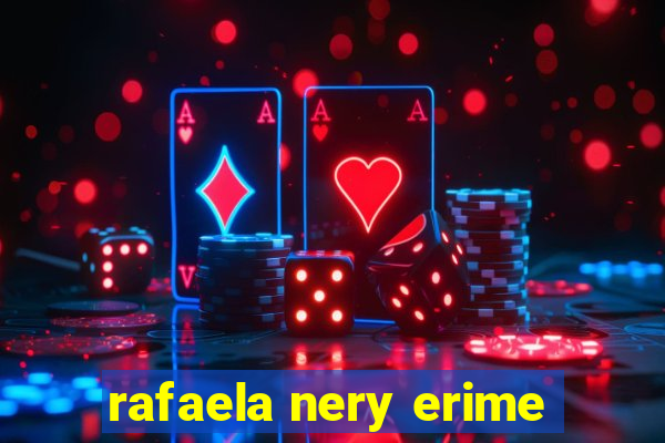 rafaela nery erime