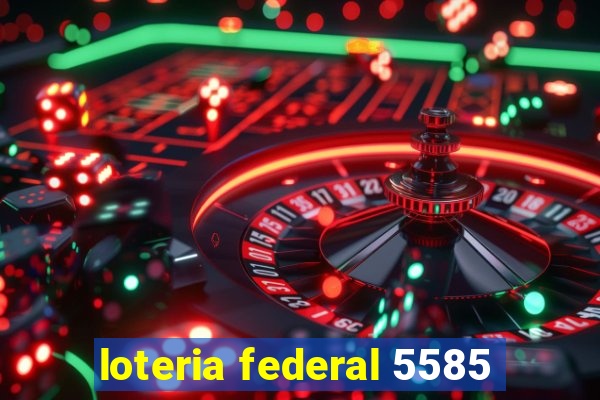 loteria federal 5585