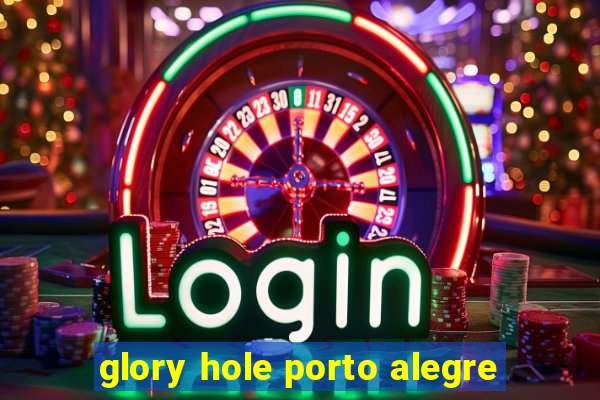 glory hole porto alegre