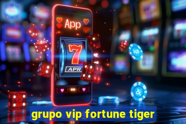 grupo vip fortune tiger