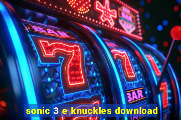 sonic 3 e knuckles download