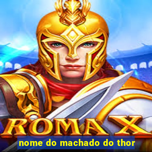 nome do machado do thor