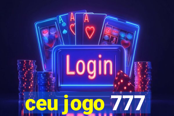 ceu jogo 777