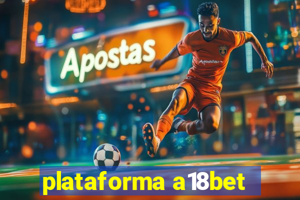 plataforma a18bet