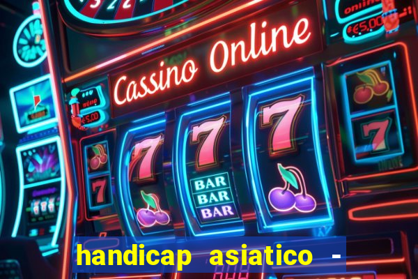 handicap asiatico - 1 o que significa