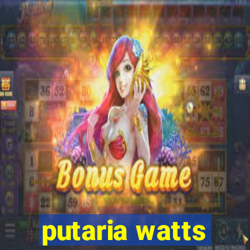 putaria watts