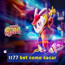 tt77 bet como sacar