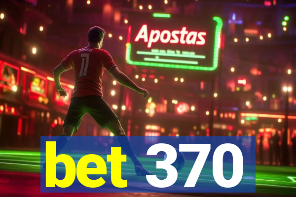 bet 370