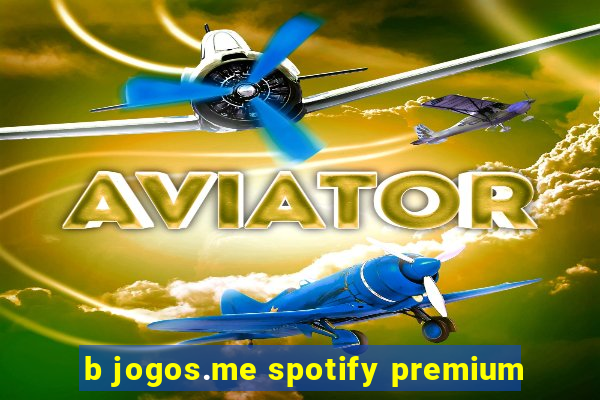 b jogos.me spotify premium