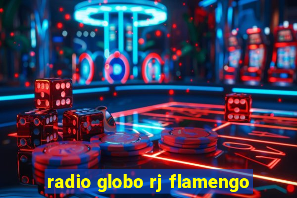 radio globo rj flamengo