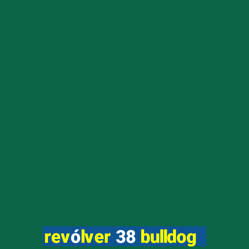 revólver 38 bulldog