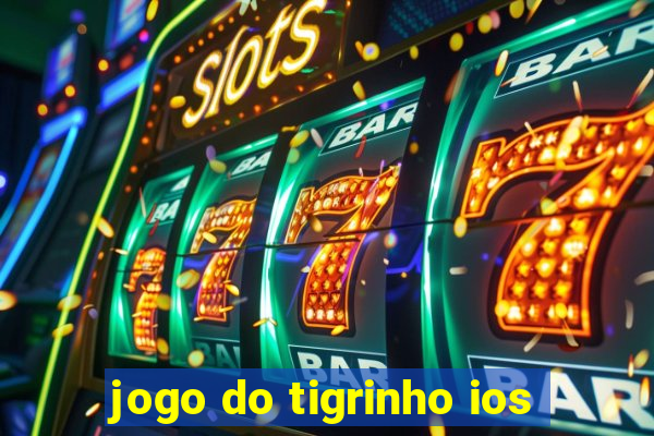 jogo do tigrinho ios