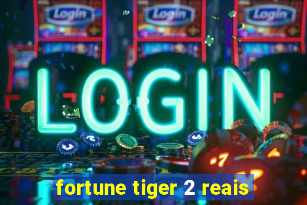 fortune tiger 2 reais