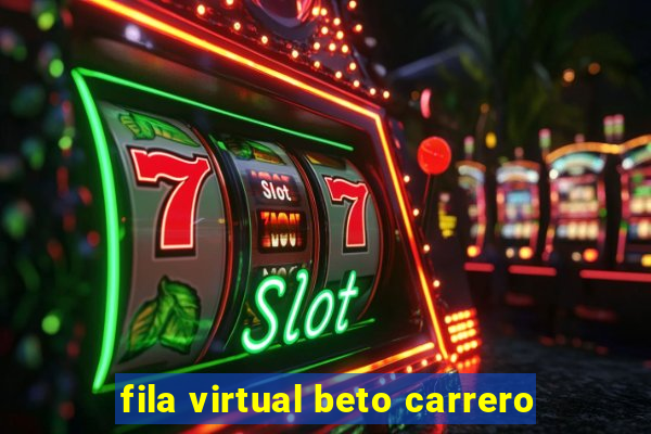 fila virtual beto carrero