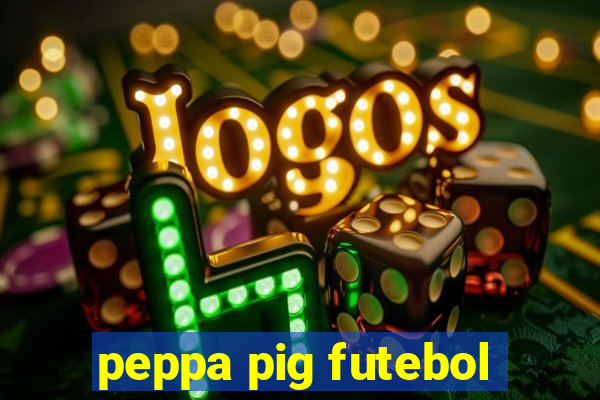 peppa pig futebol