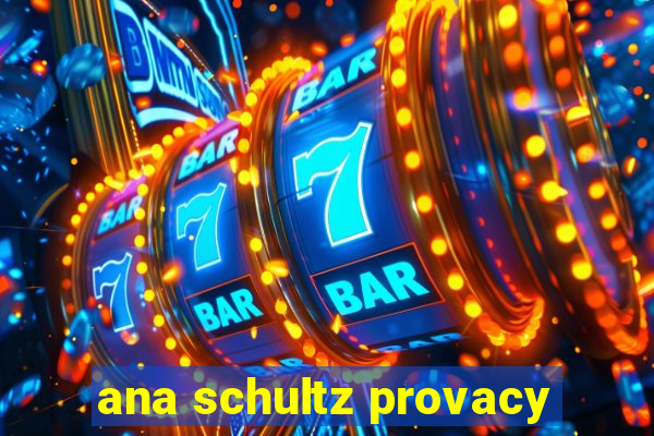 ana schultz provacy