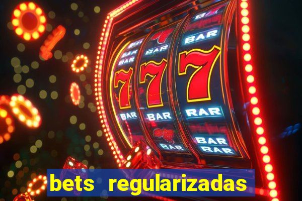 bets regularizadas no brasil