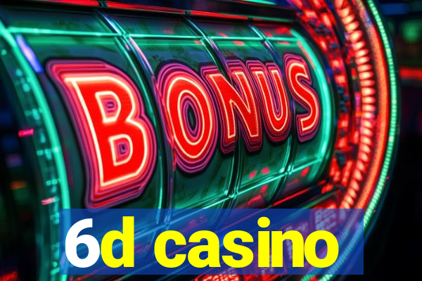 6d casino