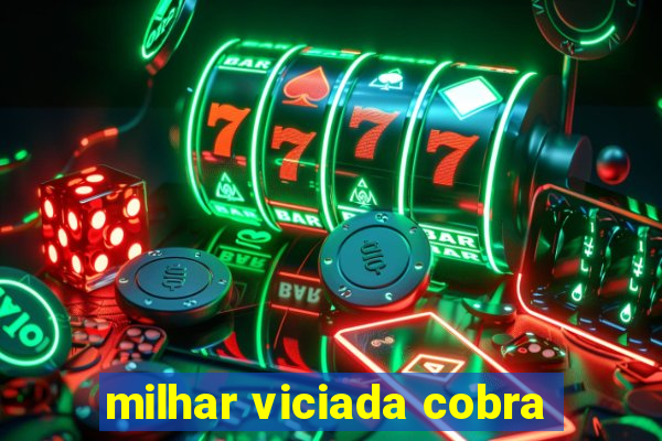 milhar viciada cobra