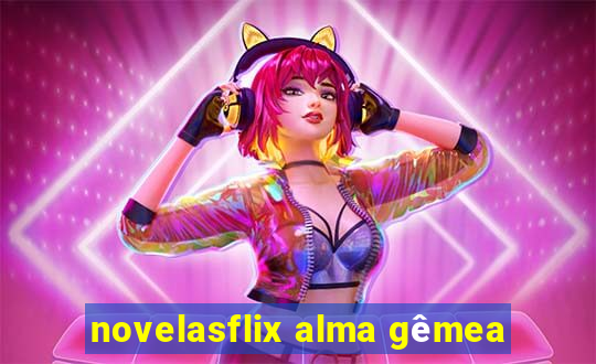 novelasflix alma gêmea