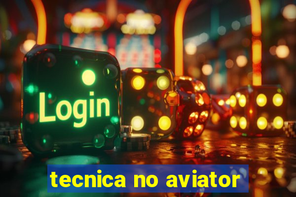 tecnica no aviator