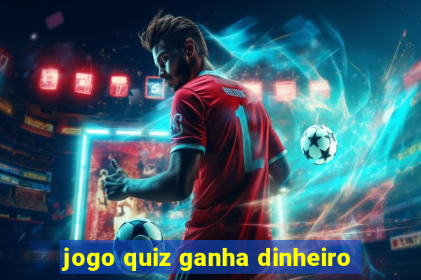 jogo quiz ganha dinheiro