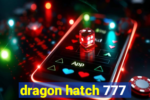 dragon hatch 777