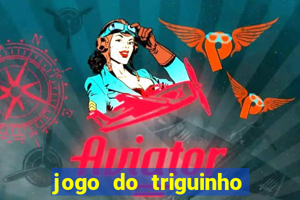 jogo do triguinho de ganhar dinheiro