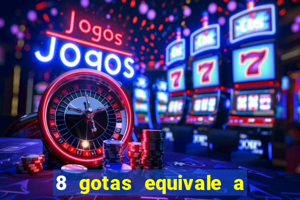 8 gotas equivale a quantos ml