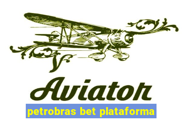 petrobras bet plataforma