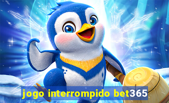 jogo interrompido bet365