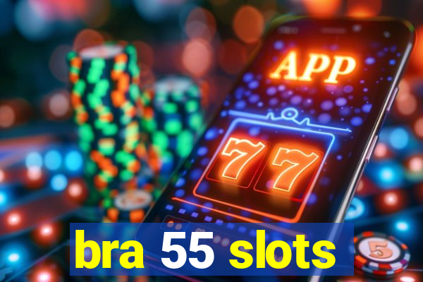 bra 55 slots