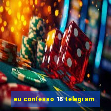 eu confesso 18 telegram