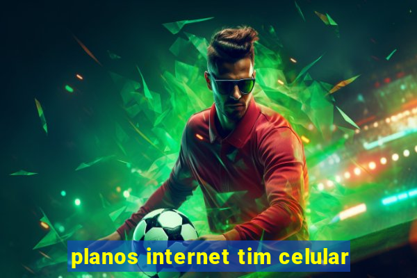 planos internet tim celular