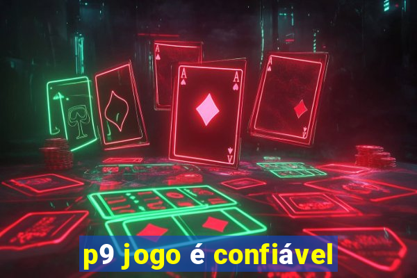 p9 jogo é confiável