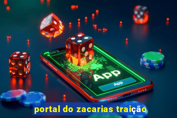 portal do zacarias traição