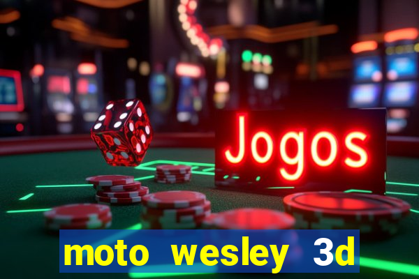 moto wesley 3d dinheiro infinito