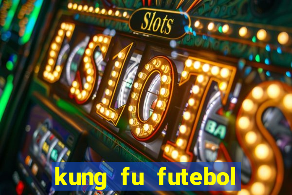 kung fu futebol clube online