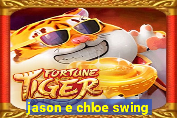 jason e chloe swing