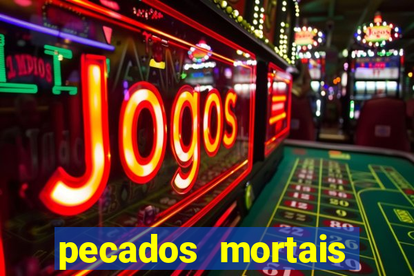 pecados mortais para confessar