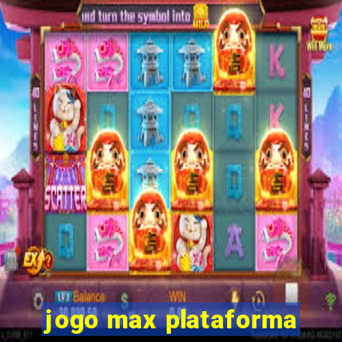 jogo max plataforma