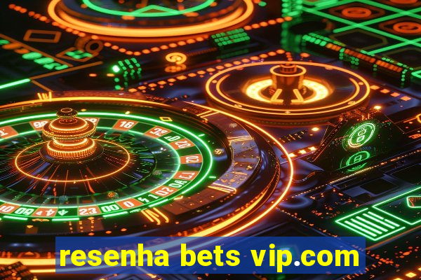 resenha bets vip.com